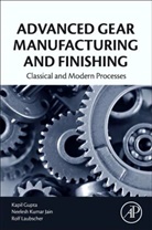 Kapil Gupta, Kapil (Associate Professor Gupta, Kapil (Associate Professor in the Dept. of Mechanical and Industrial Engineering Technology at University of Johannesburg.) Gupta, Kapil/ Laubscher Gupta, Gupta Kapil, Neelesh Kumar Jain... - Advanced Gear Manufacturing and Finishing