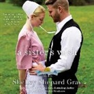 Shelley Shepard Gray, Heather Henderson - A Sister's Wish: The Charmed Amish Life, Book Three (Audio book)