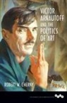 Robert W (San Francisco State University) Cherny, Robert W. Cherny - Victor Arnautoff and the Politics of Art