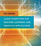 Kai Hwang, Kai (Professor of Electrical Engineering an Hwang, Kai (Professor of Electrical Engineering and Computer Science Hwang - Cloud Computing for Machine Learning and Cognitive Applications