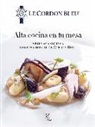Le Cordon Bleu - Alta cocina en tu mesa : aprende a cocinar con los chefs de Le Cordon Bleu
