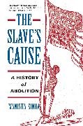 MANISHA SINHA, Sinha Manisha - Slave''s Cause A History of Abolition