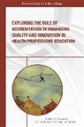 Board On Global Health, Patricia A. Cuff, Global Forum on Innovation in Health Pro, Global Forum on Innovation in Health Professional Education, Health And Medicine Division, National Academies Of Sciences Engineeri... - Exploring the Role of Accreditation in Enhancing Quality and Innovation in Health Professions Education