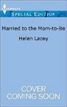 Helen Lacey - Married to the Mom-to-be