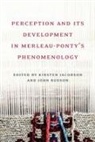 Kirsten Jacobson, Kirsten Russon Jacobson, John Russon, Kirsten Jacobson, John Russon - Perception and Its Development in Merleau-Ponty''s Phenomenology