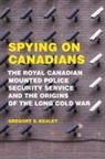 Gregory S Kealey, Gregory S. Kealey - Spying on Canadians