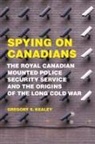 Gregory Kealey, Gregory S Kealey, Gregory S. Kealey - Spying on Canadians