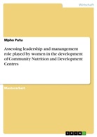 Mpho Putu - Assessing leadership and manangement role played by women in the development of Community Nutrition and Development Centres