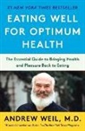 Andrew Weil, Andrew Md Weil - Eating Well for Optimum Health