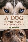 Kay Frydenborg - A Dog in the Cave - The Wolves Who Made Us Human