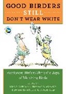 Lisa A. White, Robert Braunfield, Robert A. Braunfield, Jeffrey A. Gordon, Lisa White, Lisa A. White - Good Birders Still Don't Wear White