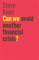 S Keen, S. Keen, Steve Keen, Keen Steve - Can We Avoid Another Financial Crisis?