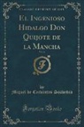 Miguel De Cervantes Saavedra - El Ingenioso Hidalgo Don Quijote de la Mancha, Vol. 2 (Classic Reprint)
