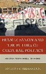 Anthony C Alessandrini, Anthony C. Alessandrini, Alessandrini Anthony C. - Frantz Fanon and the Future of Cultural Politics