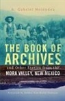 A. Gabriel Melaendez, A. G. Melendez, A. Gabriel Melendez, A. Gabriel Meléndez, A. G. MelTndez - The Book of Archives and Other Stories from the Mora Valley, New Mexic