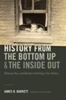 James R Barrett, James R. Barrett - History From the Bottom Up and the Inside Out