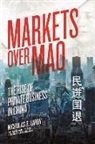 Nicholas Lardy, Nicholas R. Lardy - Markets Over Mao – The Rise of Private Business in China