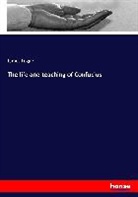 James Legge - The life and teaching of Confucius