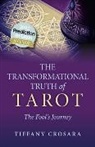 Tiffany Crosara, Crosara Tiffany - Transformational Truth of Tarot, The – The Fool`s Journey – How To Journey with the Tarot for Transformational Truth