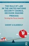 Elgebeily, Sherif Elgebeily, Sherif (University of Hong Kong) Elgebeily, Sherif A Elgebeily - Rule of Law in United Nations Security Council Decision Making