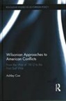 Cox, Ashley Cox, Ashley (Soas Cox, Ashley (Soas University of London Uk) Cox - Wilsonian Approaches to American Conflicts