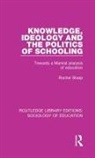 Sharp, Rachel Sharp, Sharp Rachel - Knowledge, Ideology and the Politics of Schooling