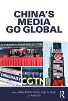 Shi Anbin, Hugo De Anbin Burgh, Daya Thussu, Daya Kishan Thussu, Daya Kishan (Hong Kong Baptist University) Thussu, Daya Kishan De Burgh Thussu... - China''s Media Go Global