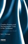 Kent Wessinger, Kent J. Wessinger - Creative Practice and Socioeconomic Crisis in the Caribbean