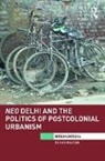 Rohan Kalyan, Kalyan Rohan, Rohan Kaylan - Neo Delhi and the Politics of Postcolonial Urbanism