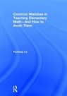 Fuchang Liu, Fuchang (Wichita State University Liu, Liu Fuchang - Common Mistakes in Teaching Elementary Math-And How to Avoid Them