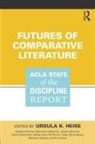 Ursula Heise, Ursula K Heise, Ursula K. Heise, Ursula K. Andrew Heise, Dudley Andrew, Alexander Beecroft... - Futures of Comparative Literature
