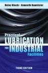 Kenneth Bannister, Kenneth Bloch Bannister, Kenneth E. Bannister, Kenneth E. Bloch Bannister, Heinz P. Bloch, Heinz P. Bannister Bloch... - Practical Lubrication for Industrial Facilities, Third Edition