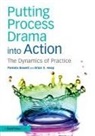 Pamela Bowell, Pamela (Bishop Grosseteste University Bowell, Pamela Heap Bowell, Bowell Pamela, Brian S. Heap, Brian S. (University of the West Indies Heap... - Putting Process Drama Into Action