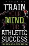 Taylor, Jim Taylor, PhD Taylor - Train Your Mind for Athletic Success
