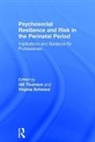 Gill Thomson, Gill (University of Central Lancashire Thomson, Gill (University of Central Lancashire Uk Thomson, Gill Schmied Thomson, Virginia Schmied, Virginia (Western Sydney University Schmied... - Psychosocial Resilience and Risk in the Perinatal Period