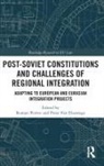 Roman Petrov, Roman (National University of Kyiv-Mohyla Petrov, Roman Van Elsuwege Petrov, Peter van Elsuwege, Roman Petrov, Peter Van Elsuwege - Post-Soviet Constitutions and Challenges of Regional Integration