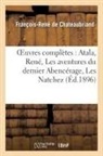 Francois Rene De Chateaubriand, Francois Rene De Chateaubriand, Fran&ccedil;ois Ren&eacute; De Chateaubriand, Fran&ccedil;ois-Ren&eacute; De Chateaubriand, de Chateaubriand-F-R - Oeuvres completes: atala, rene,
