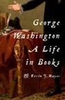 Kevin J Hayes, Kevin J. Hayes, Kevin J. (Emeritus Professor Hayes - George Washington: A Life in Books