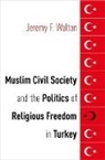 Jeremy F. Walton, Jeremy F. (Max Planck Institute for the Study of Religious and Ethnic Diversity) Walton, Walton Jeremy F. - Muslim Civil Society and the Politics of Religious Freedom in Turkey