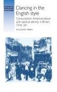 Allison Abra,  Abra Allison, Jeffrey Richards - Dancing in the English Style - Consumption, Americanisation and National Identity in Britain, 1918-50