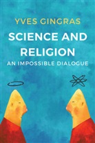 Y Gingras, Yves Gingras, Gingras Yves - Science and Religion - An Impossible Dialogue