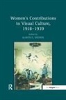 Karen E. Brown, Karene. Brown, Karen E Brown, Karen E. Brown, Karene Brown, Karene. Brown - Women''s Contributions to Visual Culture, 19181939