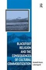 Lokensgard, Kenneth Hayes Lokensgard, Lokensgard Kenneth Hayes - Blackfoot Religion and the Consequences of Cultural Commoditization