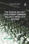 John Yarwood, John Yarwood, Yarwood John - Dublin-Belfast Development Corridor: Ireland''s Mega-City Region?