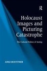 Buettner, Angi Buettner, Angi (Victoria University of Wellington Buettner - Holocaust Images and Picturing Catastrophe