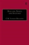 Jackson Houlston, C M Jackson-Houlston, C M (Oxford Brookes University UK) Jackson-Houlston, C. M. Jackson-Houlston, C.M. Jackson-Houlston, C.m. (Oxford Brookes University Jackson-Houlston - Ballads, Songs and Snatches
