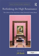 Jill Burke, Jill Burke, Jill (University of Edinburgh) Burke - Rethinking the High Renaissance