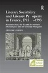 Brown, Gregory S Brown, Gregory S. Brown - Literary Sociability and Literary Property in France, 1775-1793