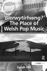 Hill, Lecturer School of Music Cardiff University Sarah (Cardiff University Hill, Sarah Hill, Sarah Hill - ''Blerwytirhwng?'' the Place of Welsh Pop Music
