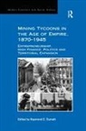 Raymond E. Dumett, Raymond E Dumett, Raymond E. Dumett - Mining Tycoons in the Age of Empire, 1870-1945